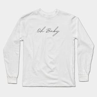 Oh Baby Quote Long Sleeve T-Shirt